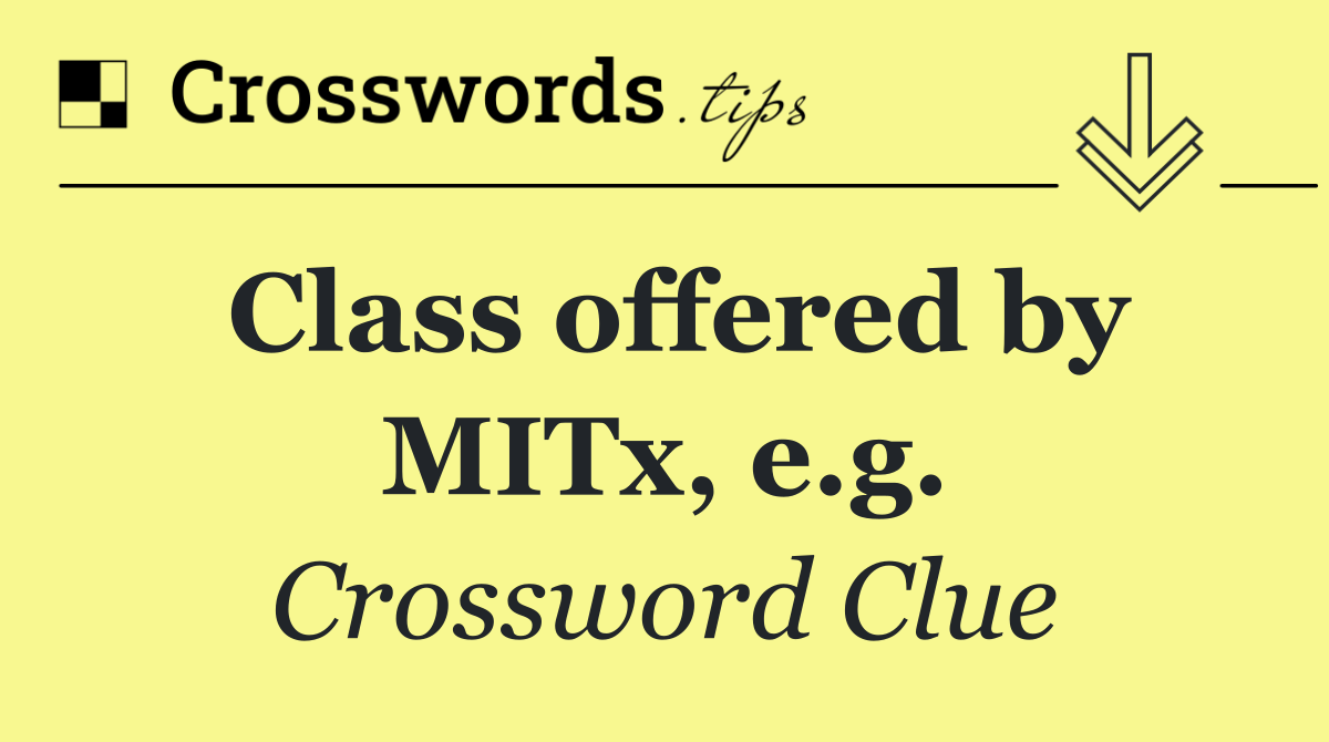 Class offered by MITx, e.g.