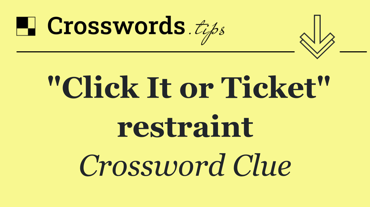 "Click It or Ticket" restraint