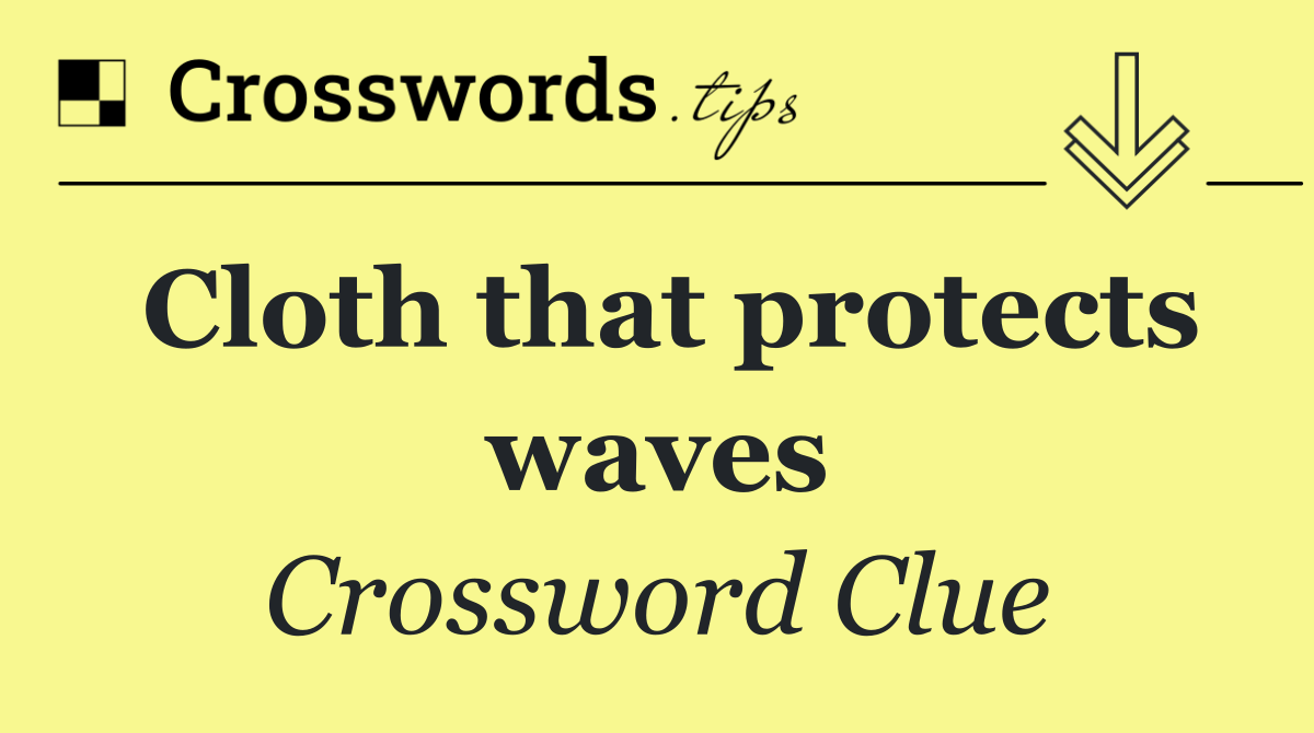 Cloth that protects waves