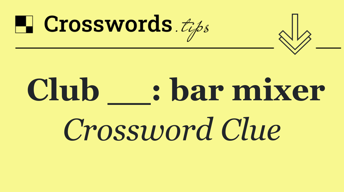 Club __: bar mixer
