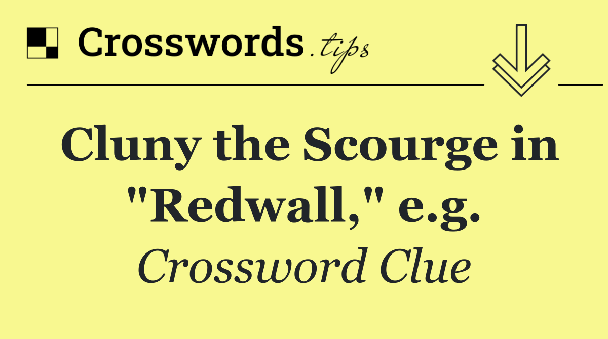 Cluny the Scourge in "Redwall," e.g.
