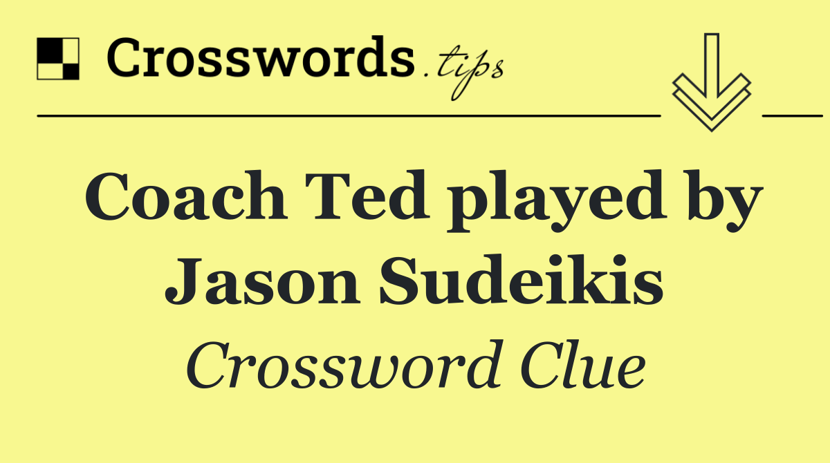 Coach Ted played by Jason Sudeikis