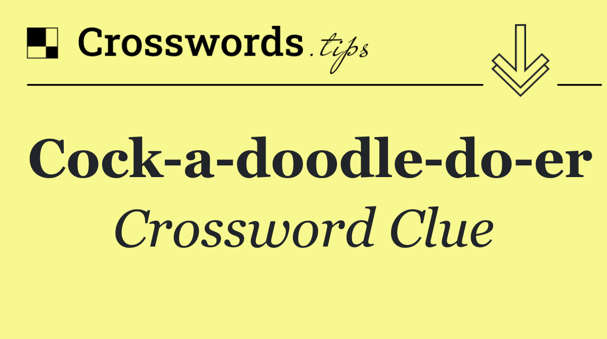 Cock a doodle do er