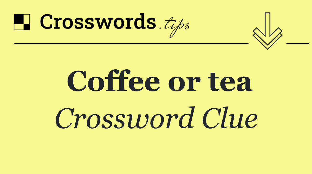 Coffee or tea