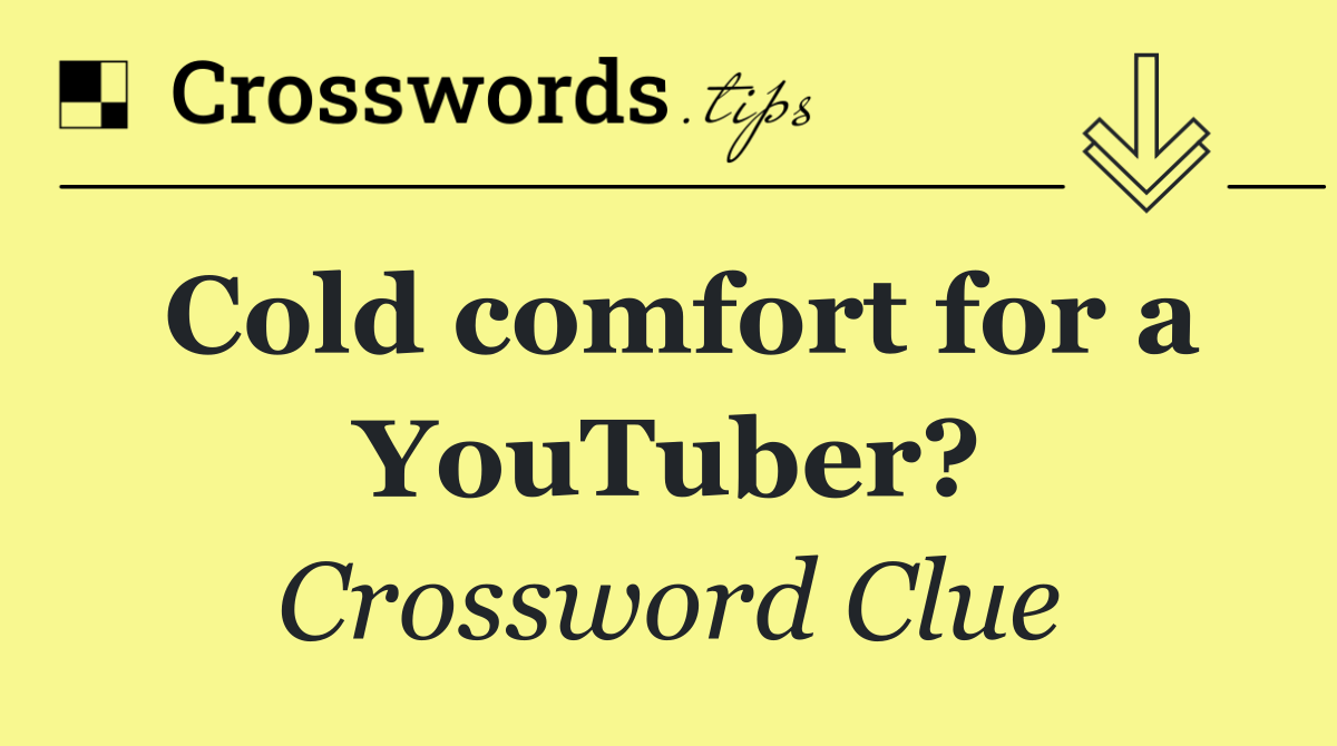 Cold comfort for a YouTuber?