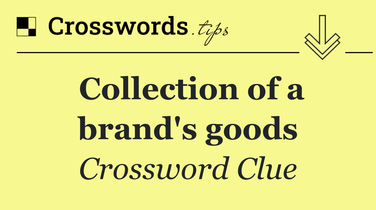 Collection of a brand's goods