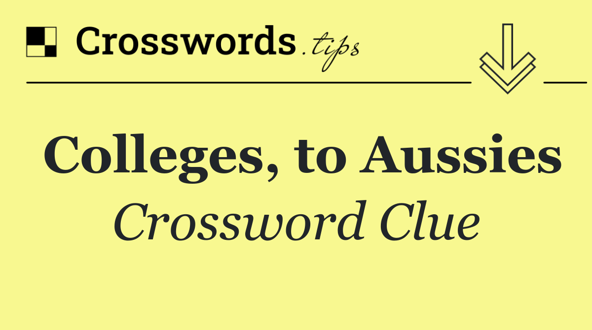 Colleges, to Aussies