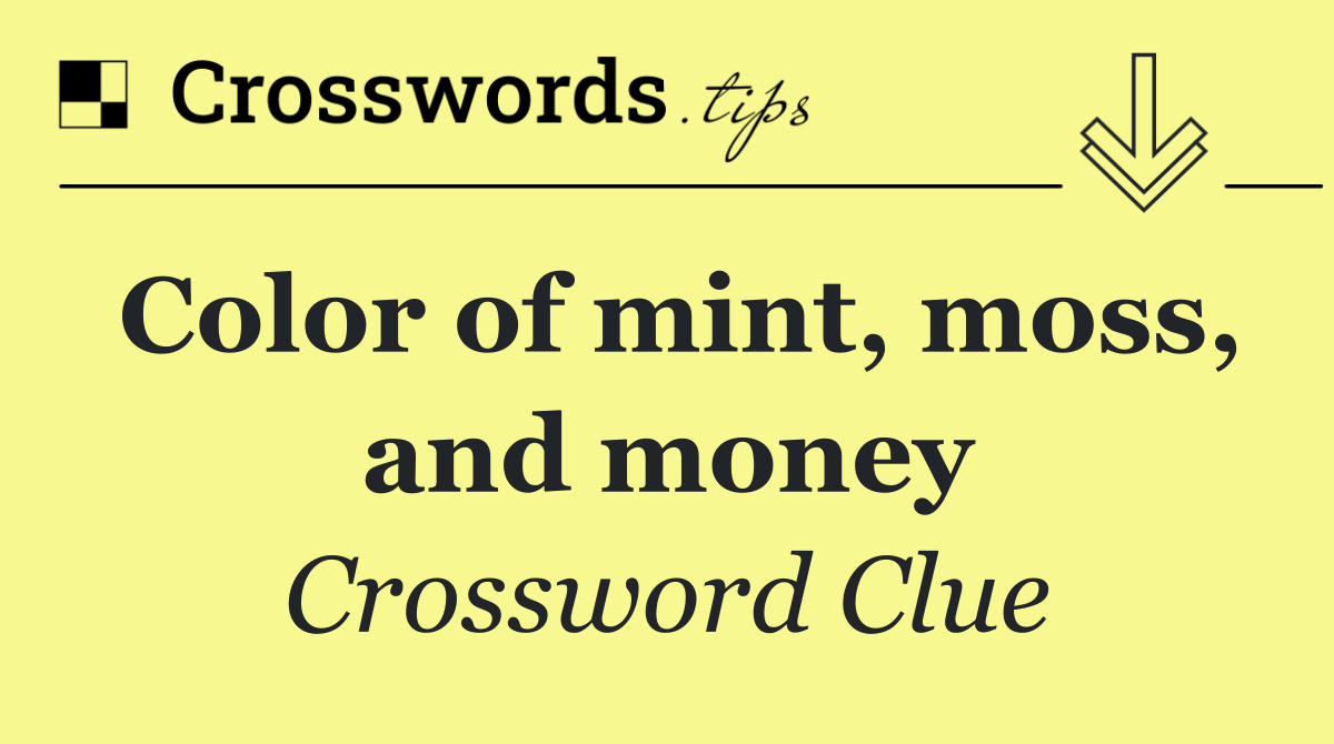 Color of mint, moss, and money