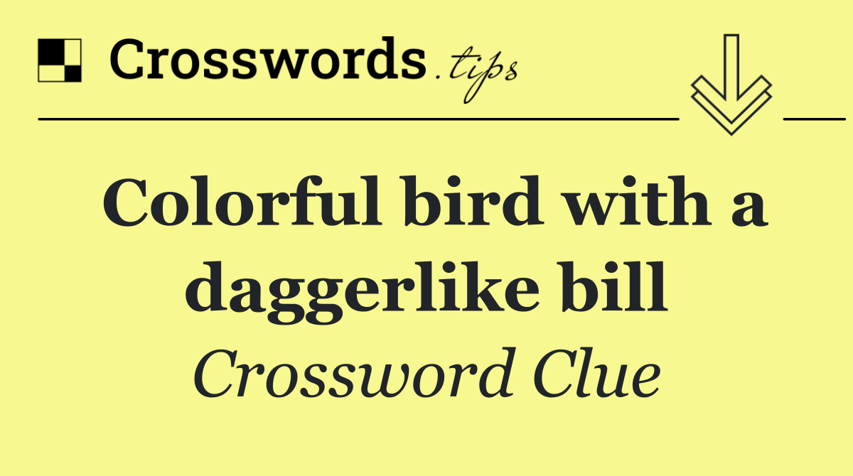 Colorful bird with a daggerlike bill