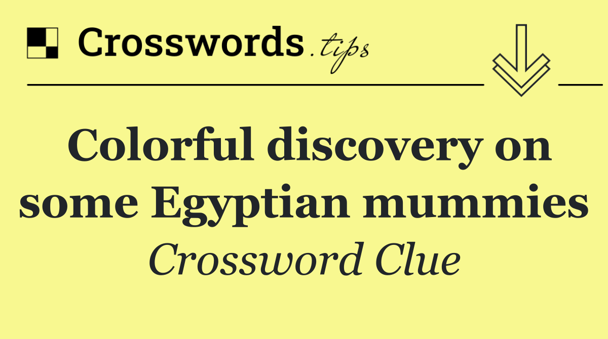 Colorful discovery on some Egyptian mummies