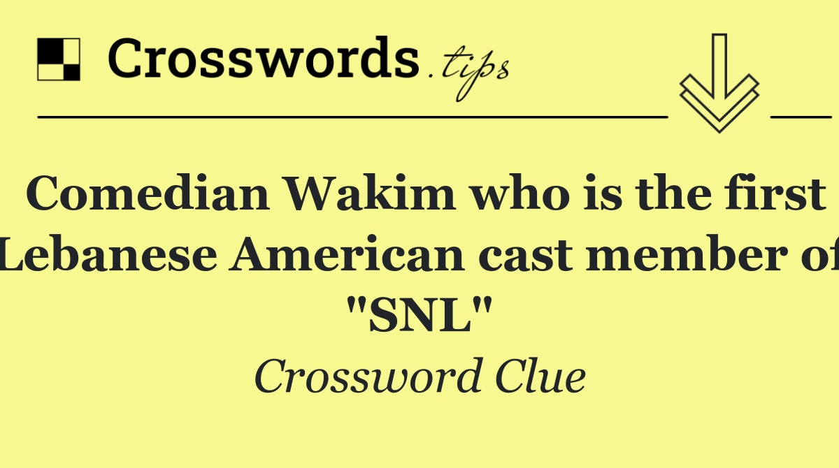 Comedian Wakim who is the first Lebanese American cast member of "SNL"
