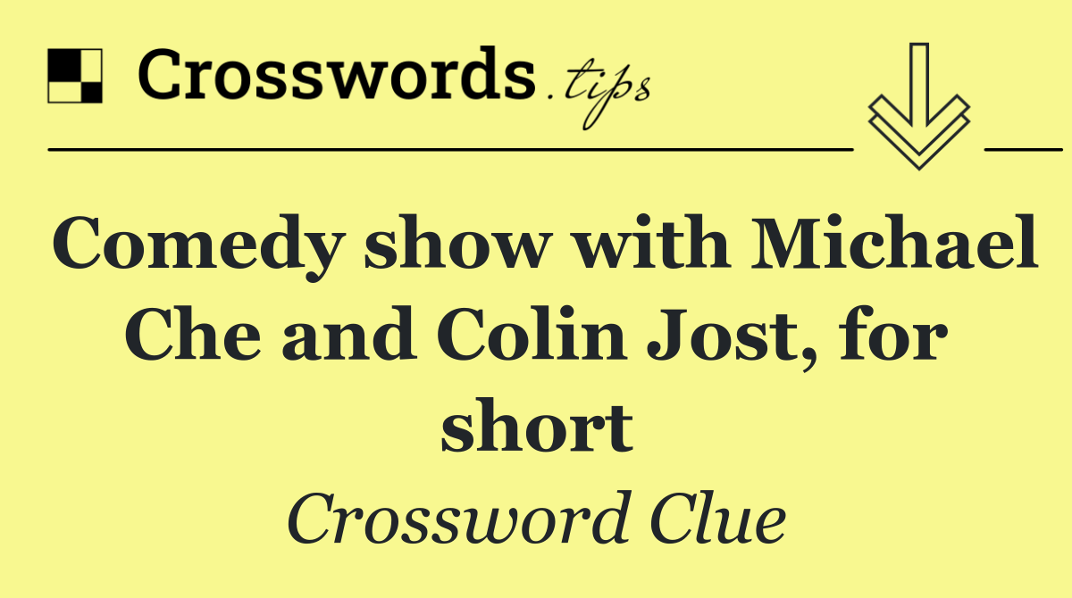 Comedy show with Michael Che and Colin Jost, for short