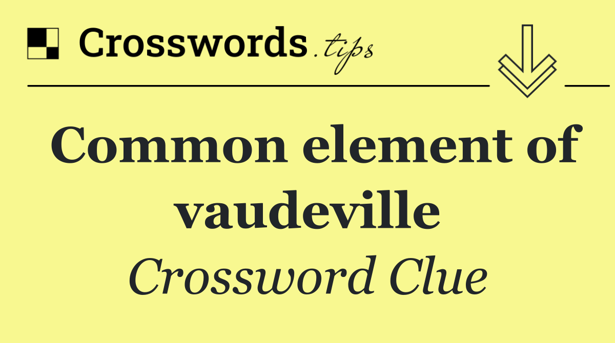 Common element of vaudeville