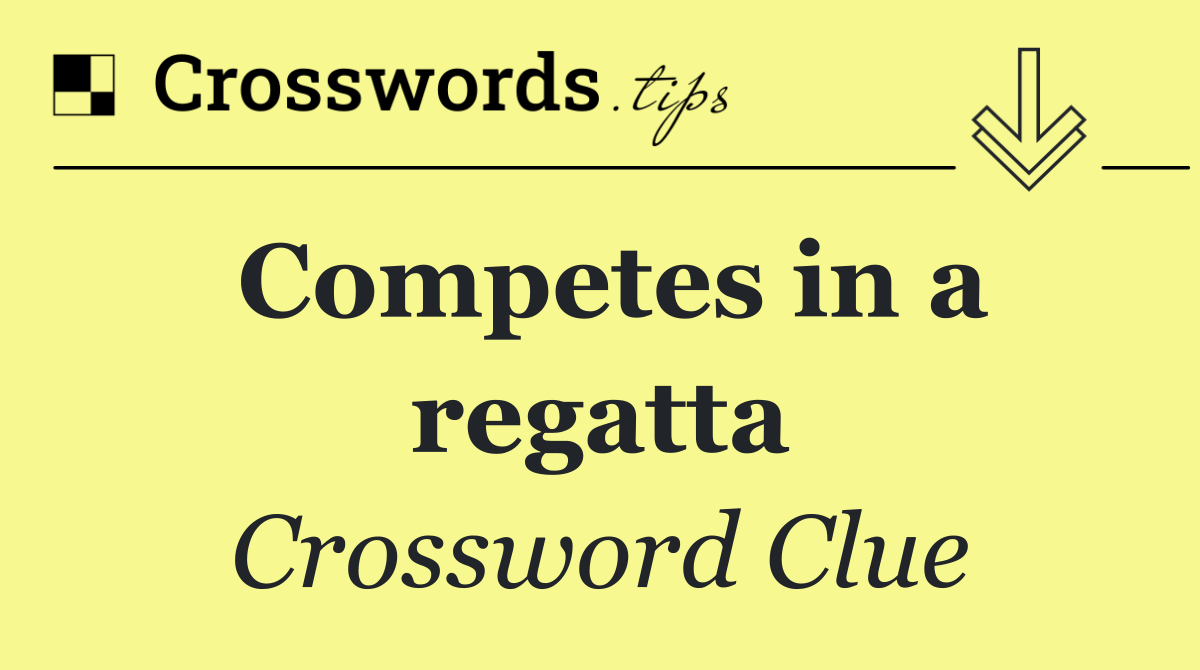 Competes in a regatta