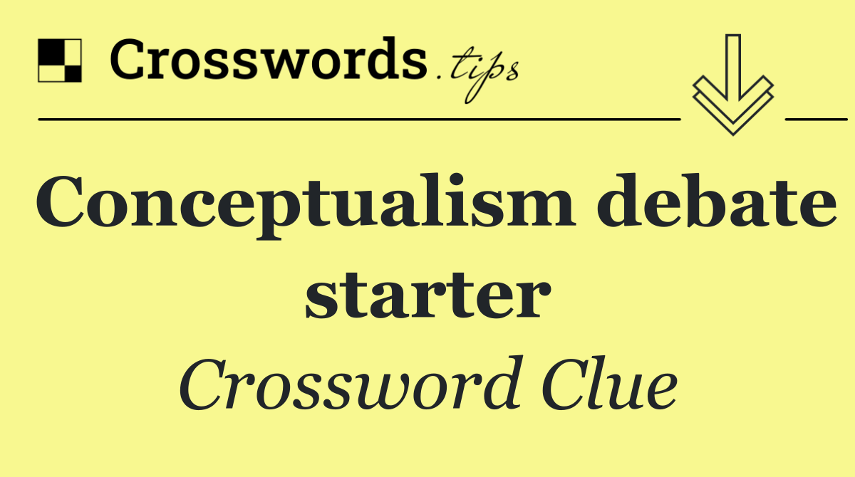 Conceptualism debate starter