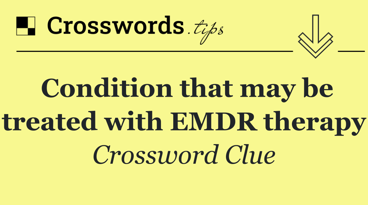 Condition that may be treated with EMDR therapy