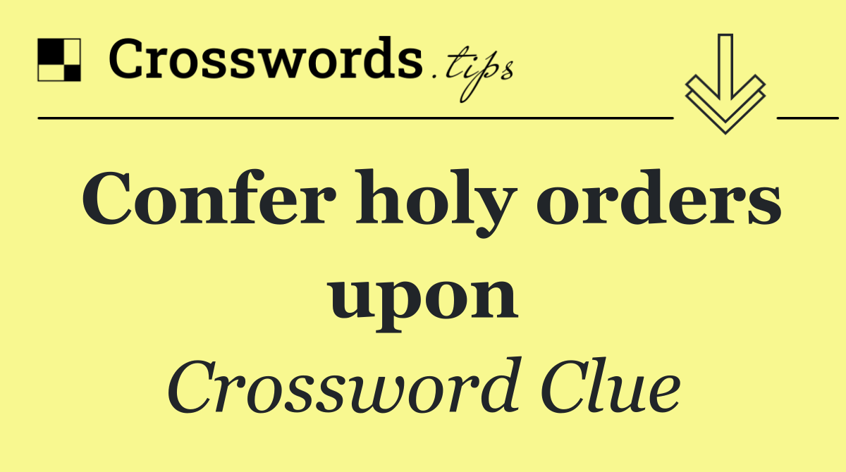 Confer holy orders upon
