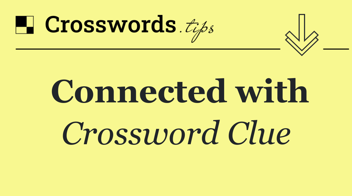 Connected with