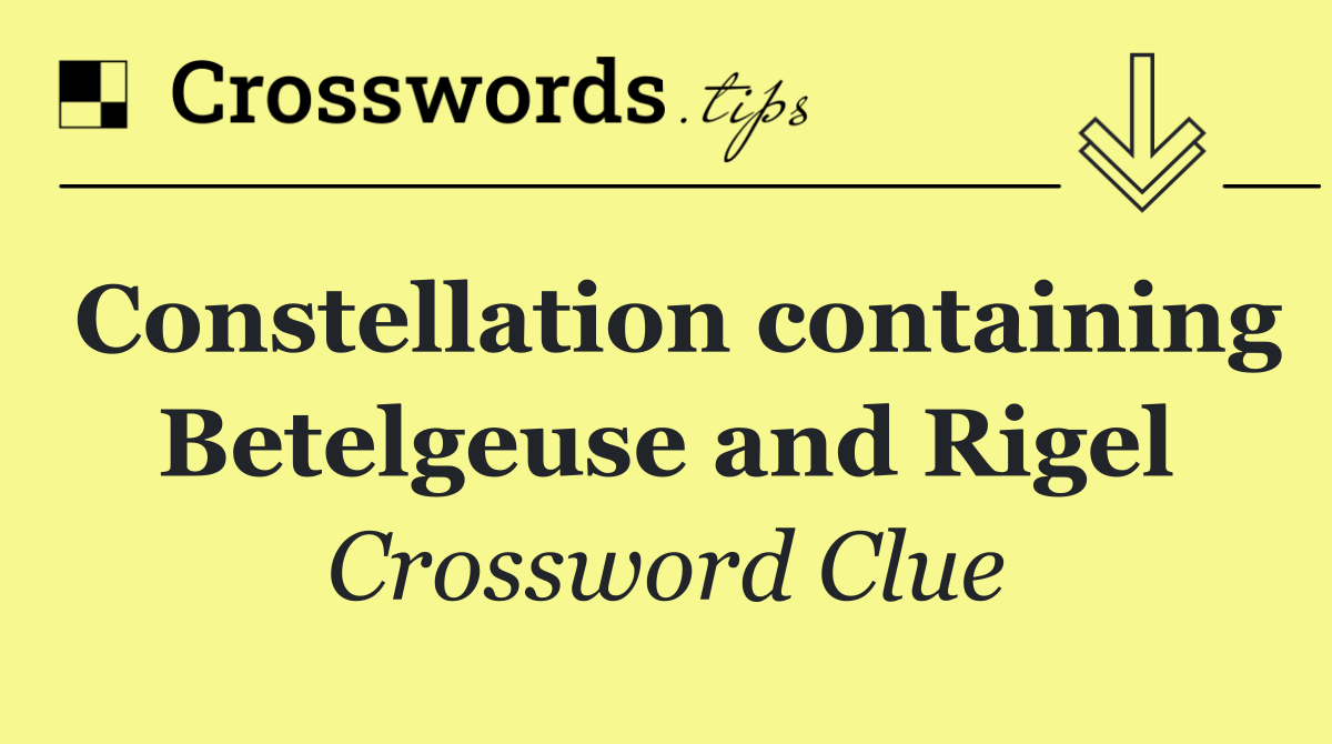 Constellation containing Betelgeuse and Rigel