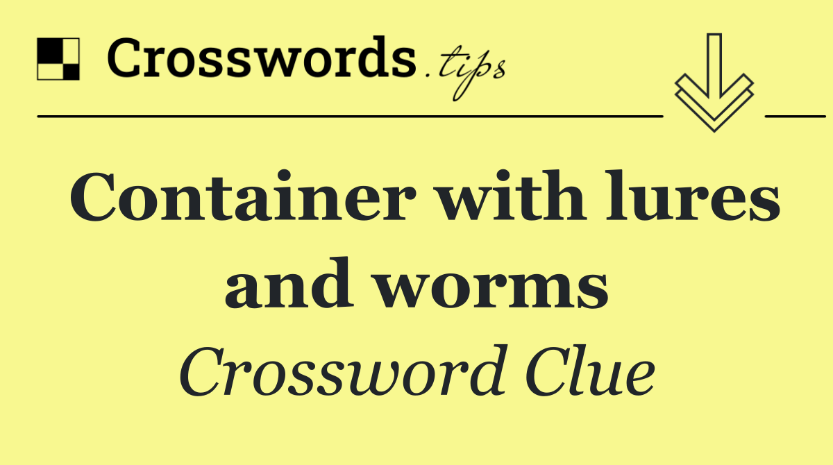 Container with lures and worms