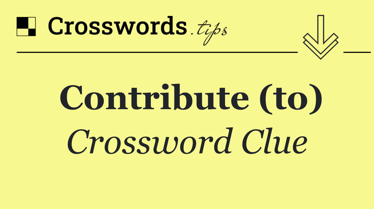 Contribute (to)