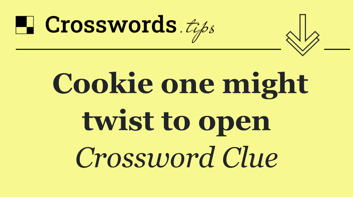 Cookie one might twist to open