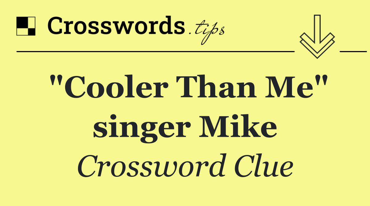 "Cooler Than Me" singer Mike