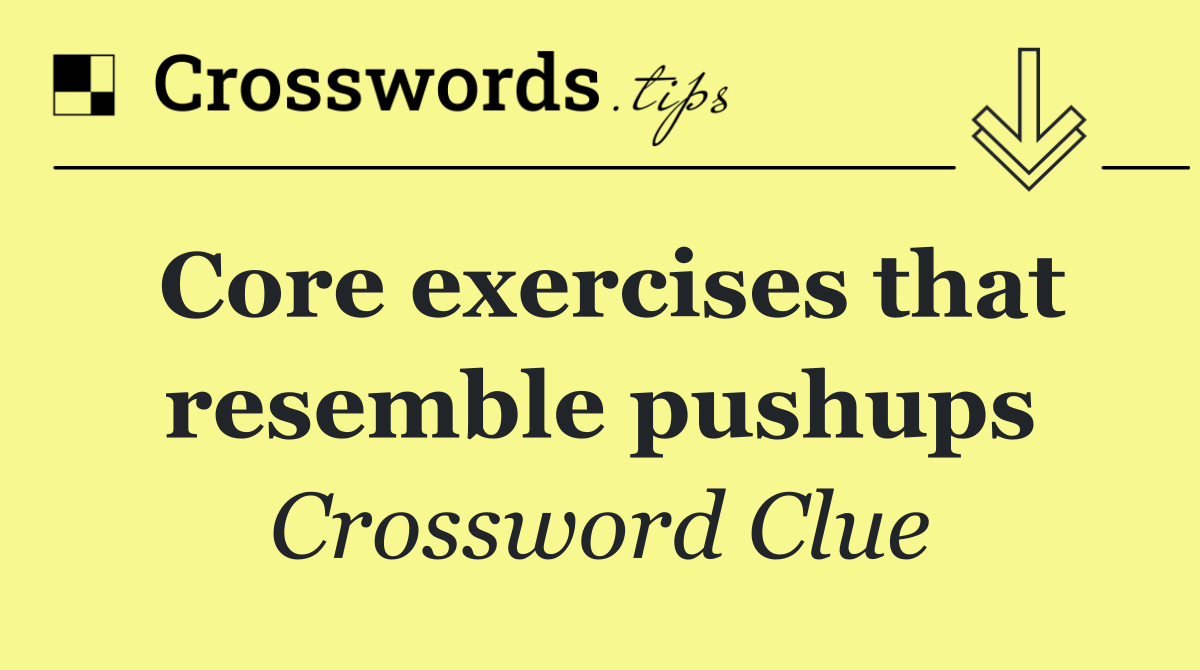 Core exercises that resemble pushups