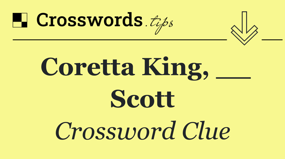 Coretta King, __ Scott