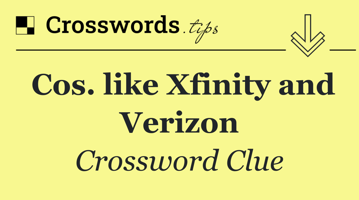 Cos. like Xfinity and Verizon