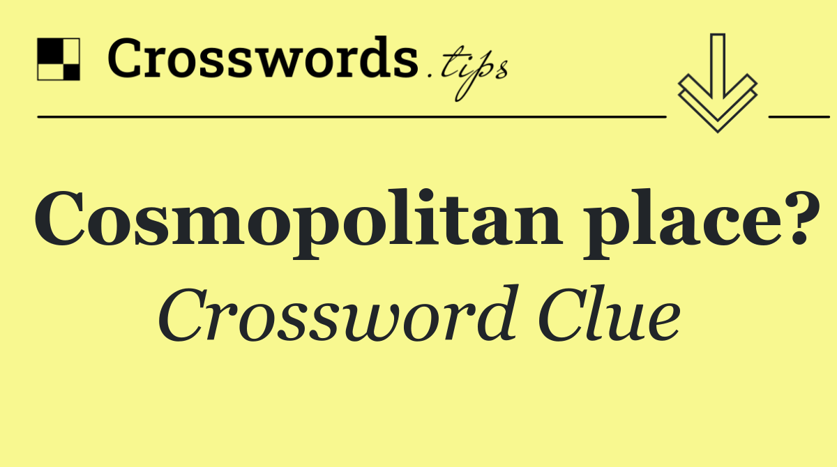 Cosmopolitan place?