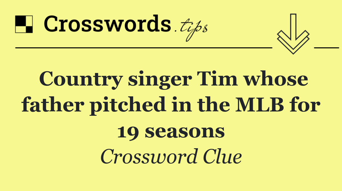 Country singer Tim whose father pitched in the MLB for 19 seasons