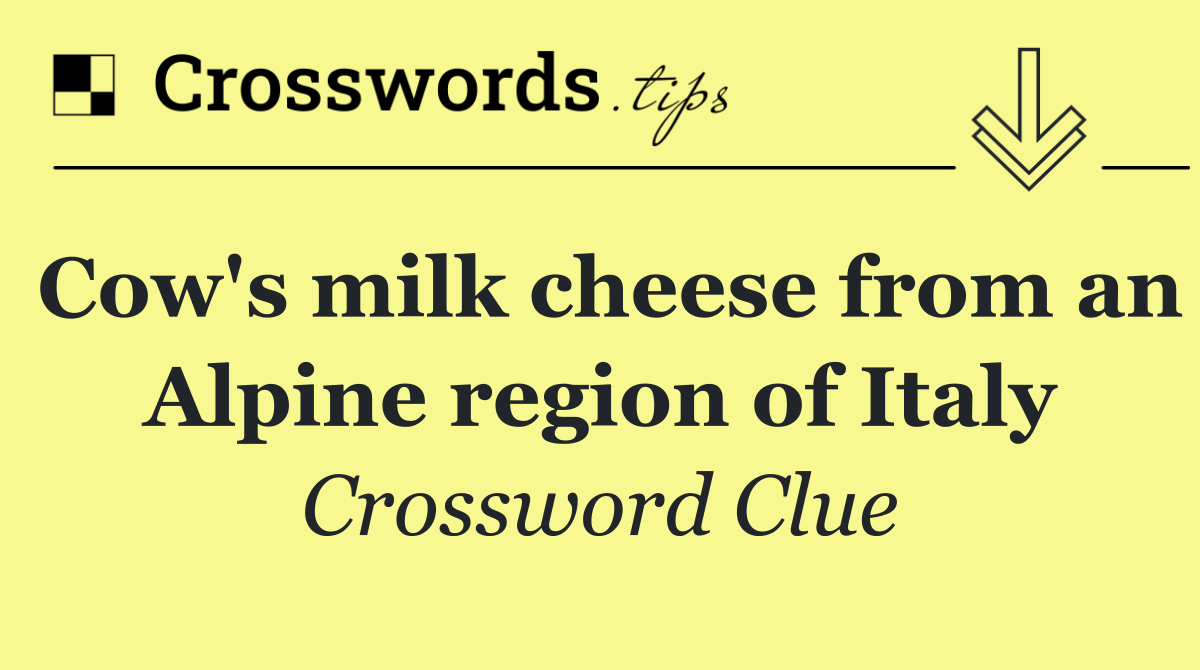 Cow's milk cheese from an Alpine region of Italy