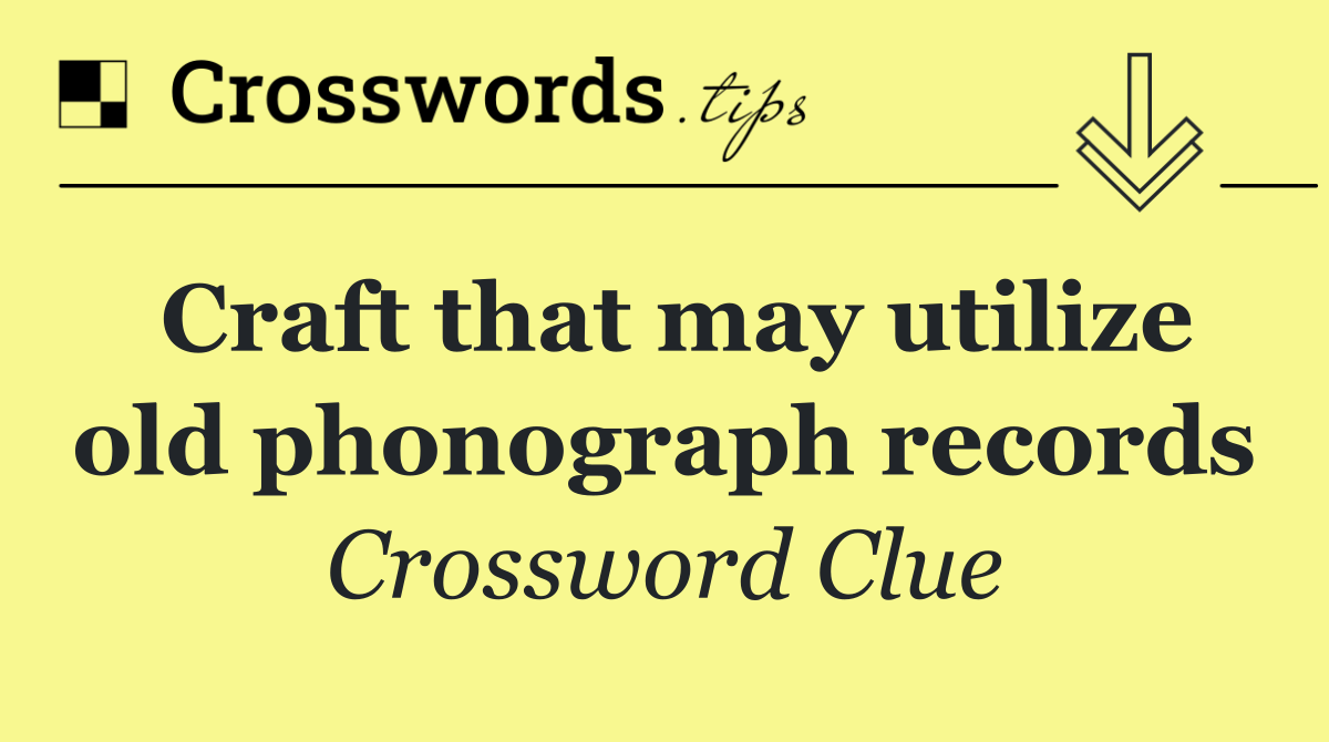 Craft that may utilize old phonograph records