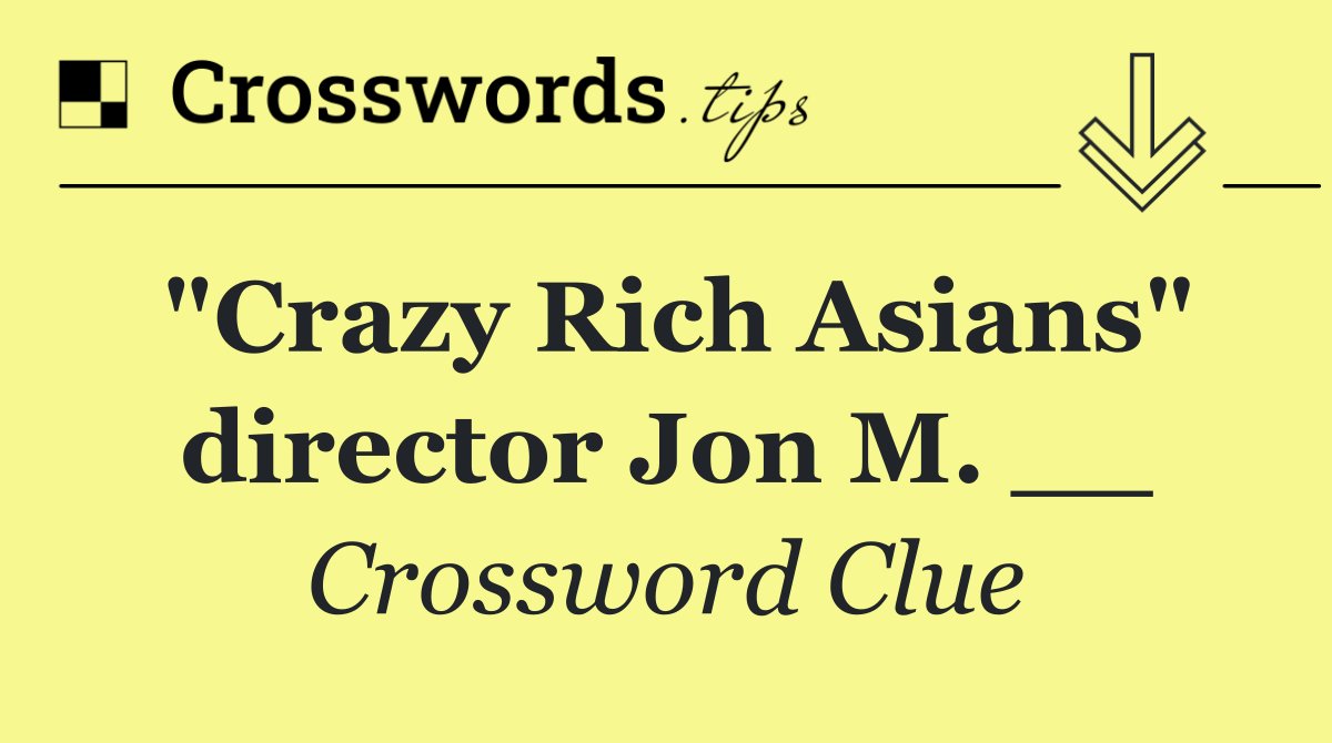 "Crazy Rich Asians" director Jon M. __