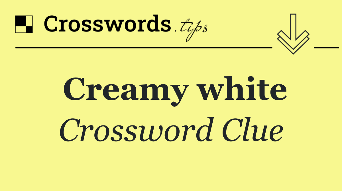 Creamy white