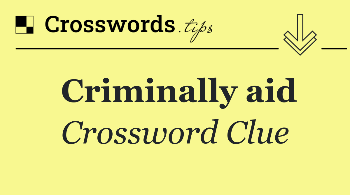 Criminally aid