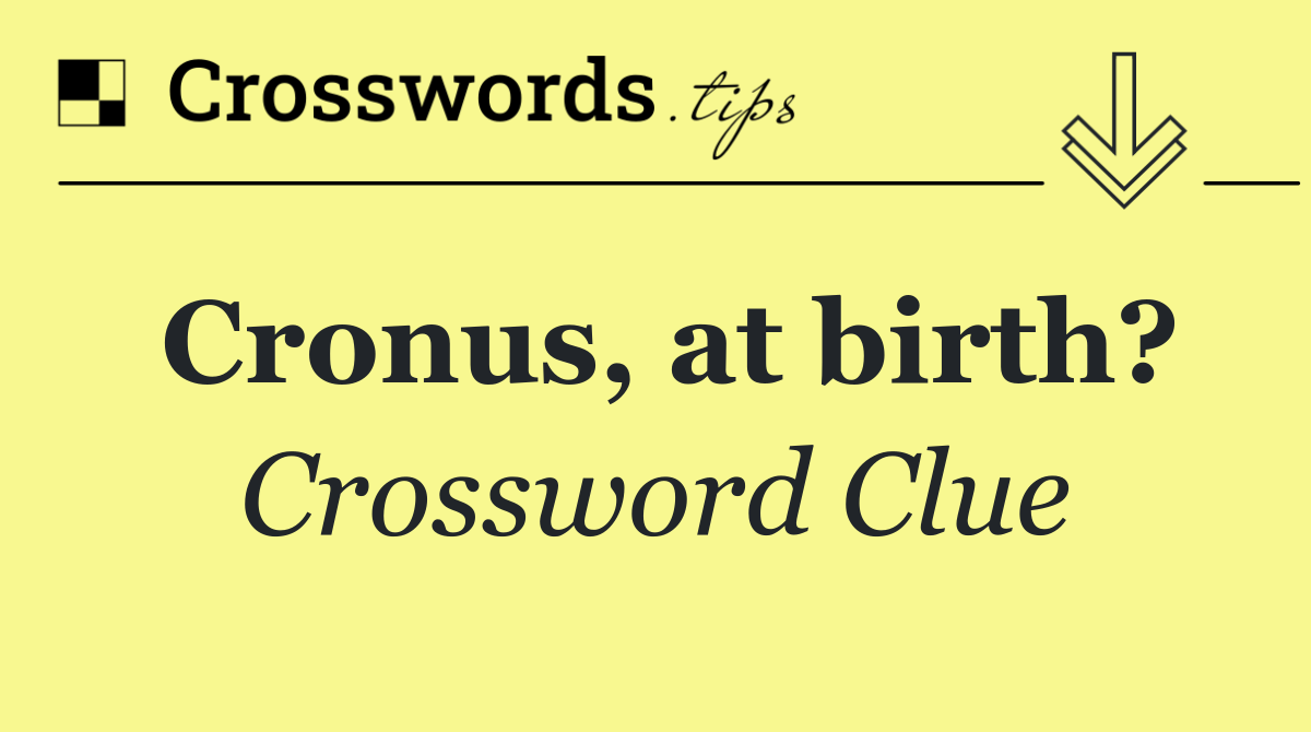 Cronus, at birth?