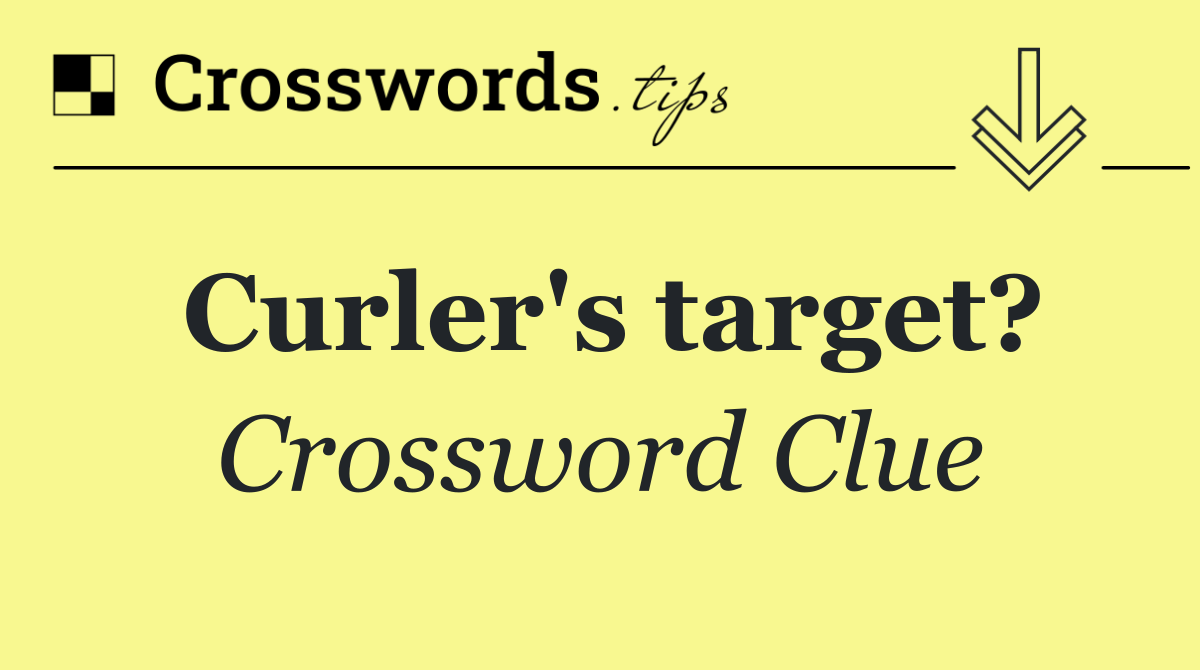 Curler's target?