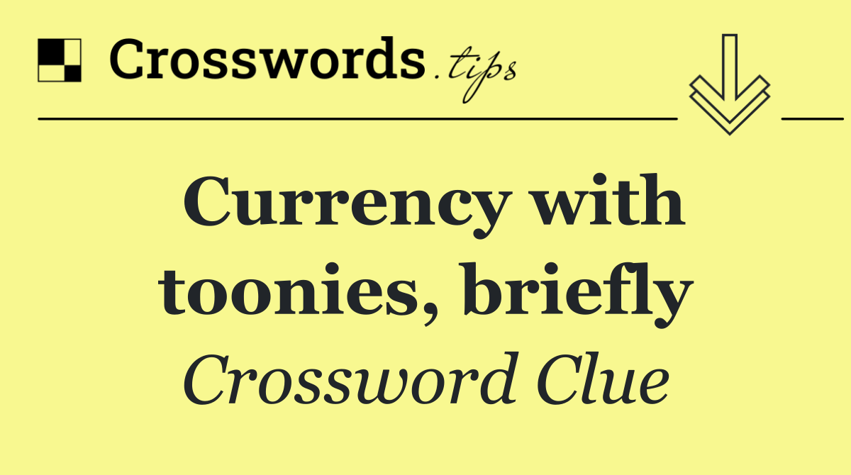 Currency with toonies, briefly