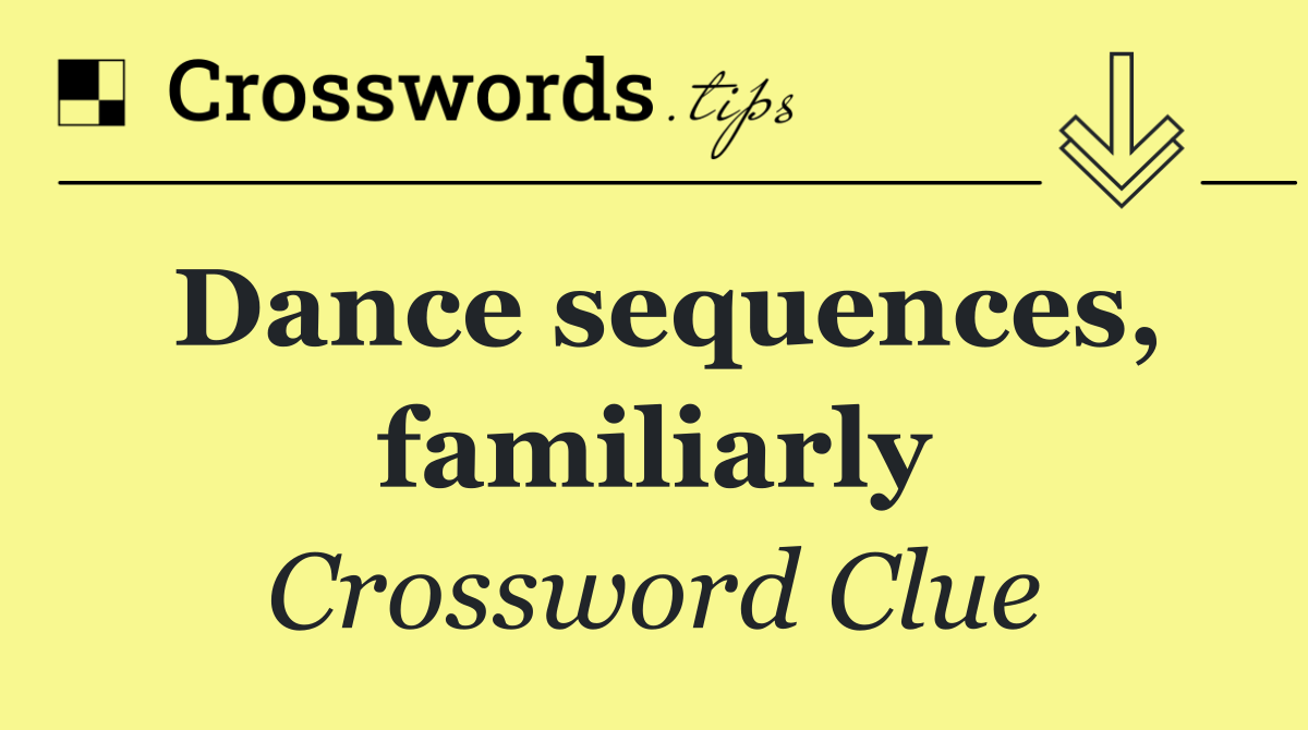 Dance sequences, familiarly