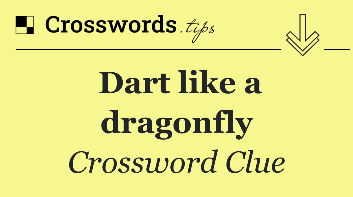Dart like a dragonfly