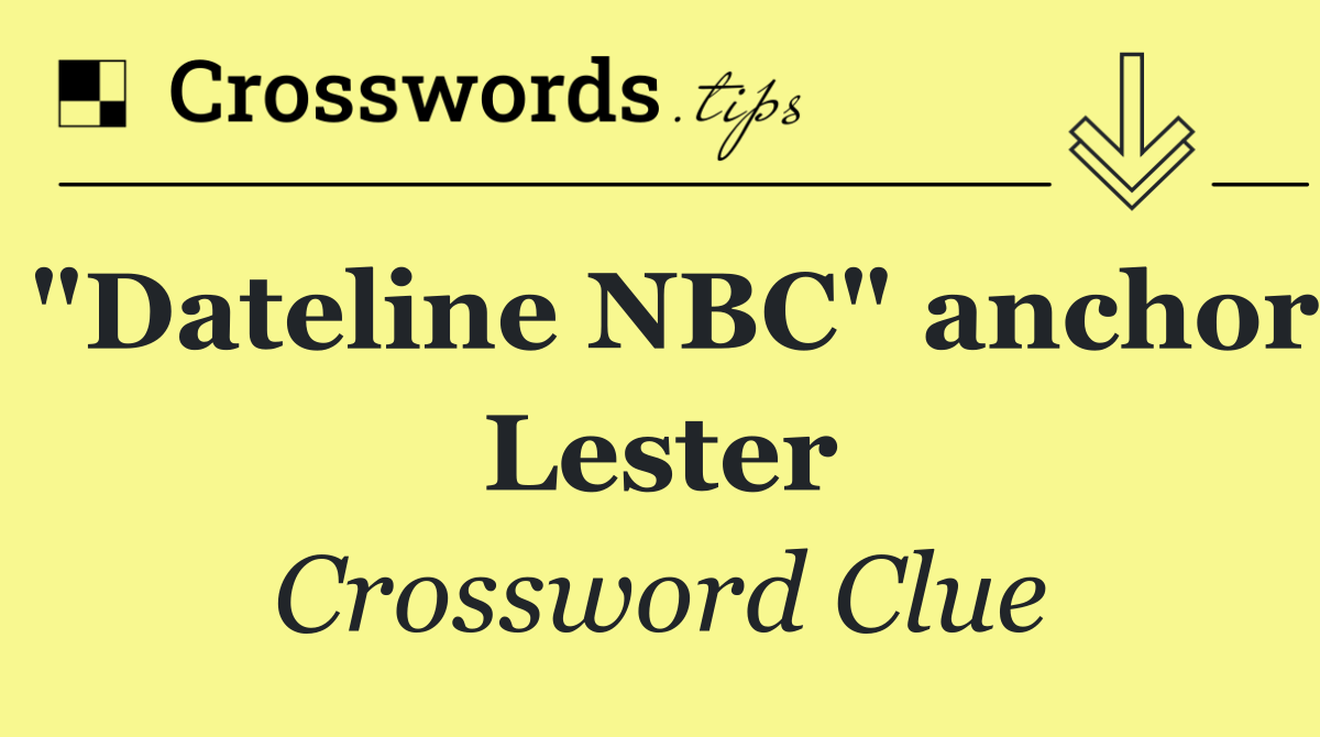 "Dateline NBC" anchor Lester