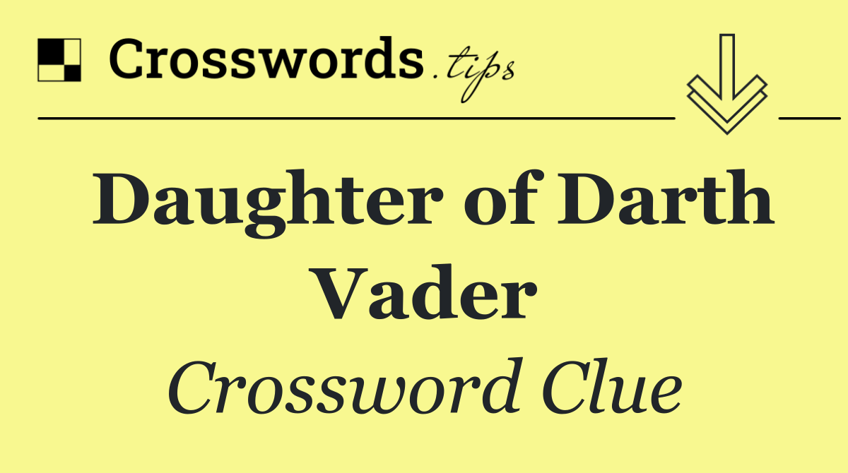 Daughter of Darth Vader