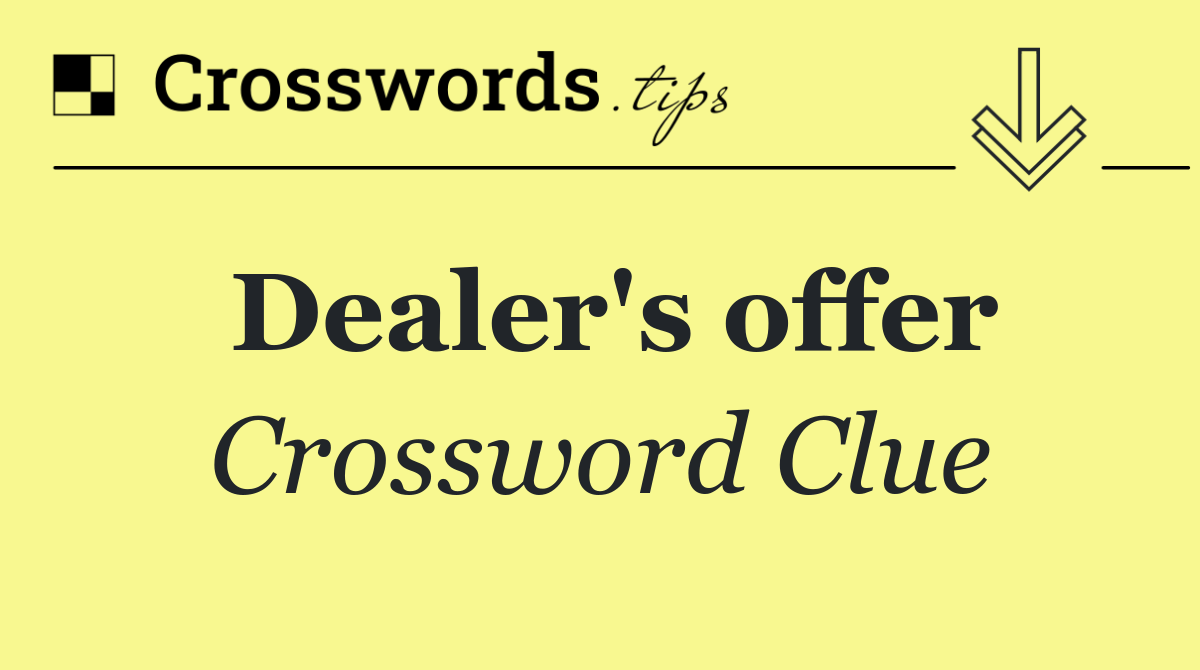 Dealer's offer