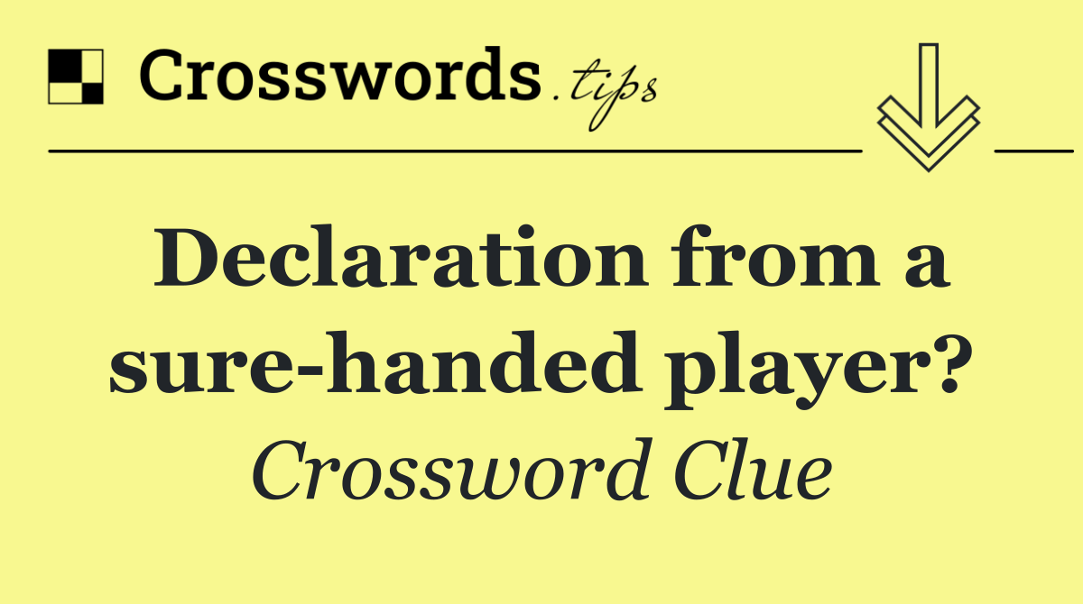 Declaration from a sure handed player?