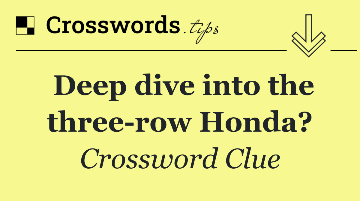 Deep dive into the three row Honda?