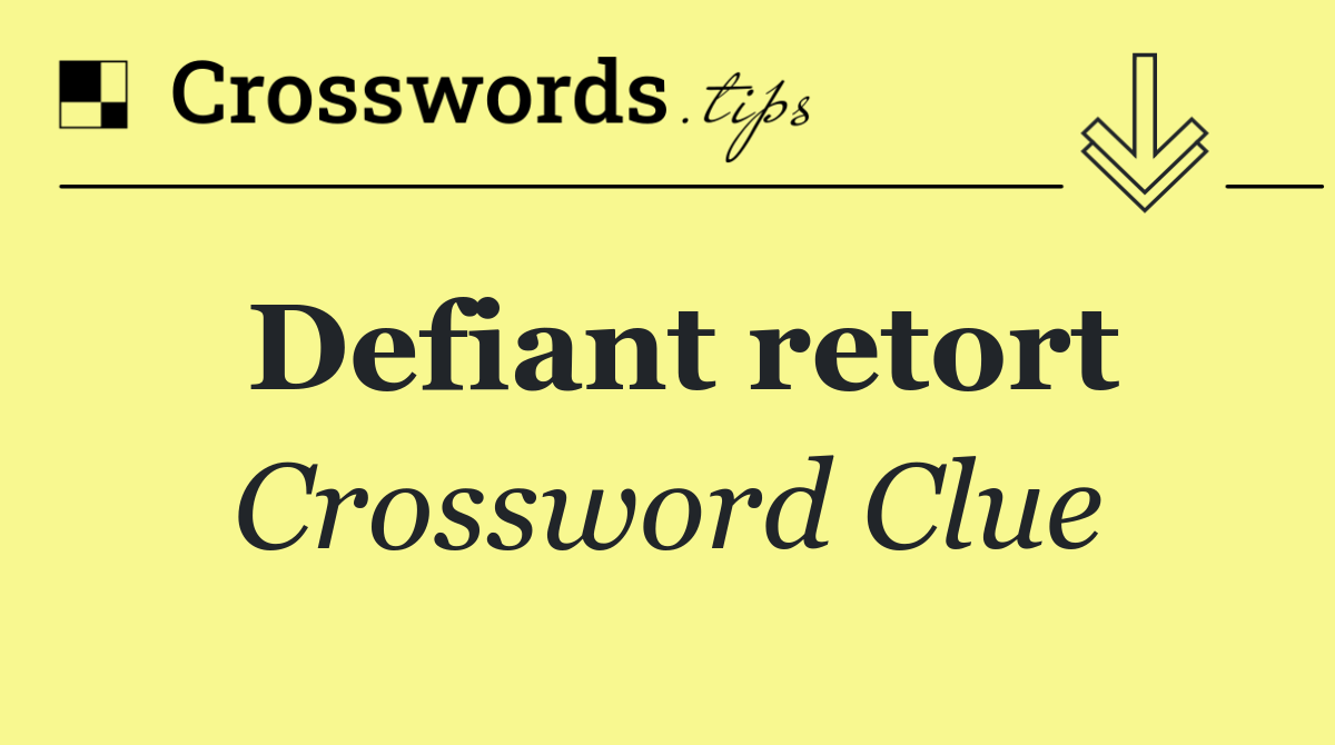 Defiant retort