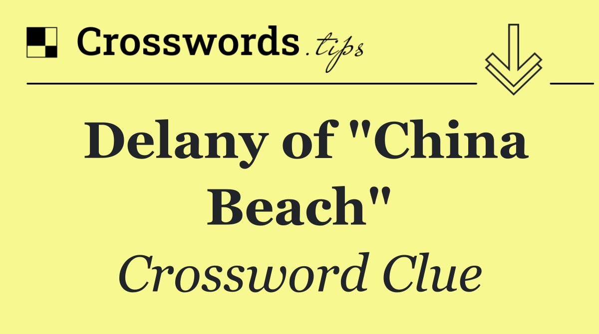 Delany of "China Beach"