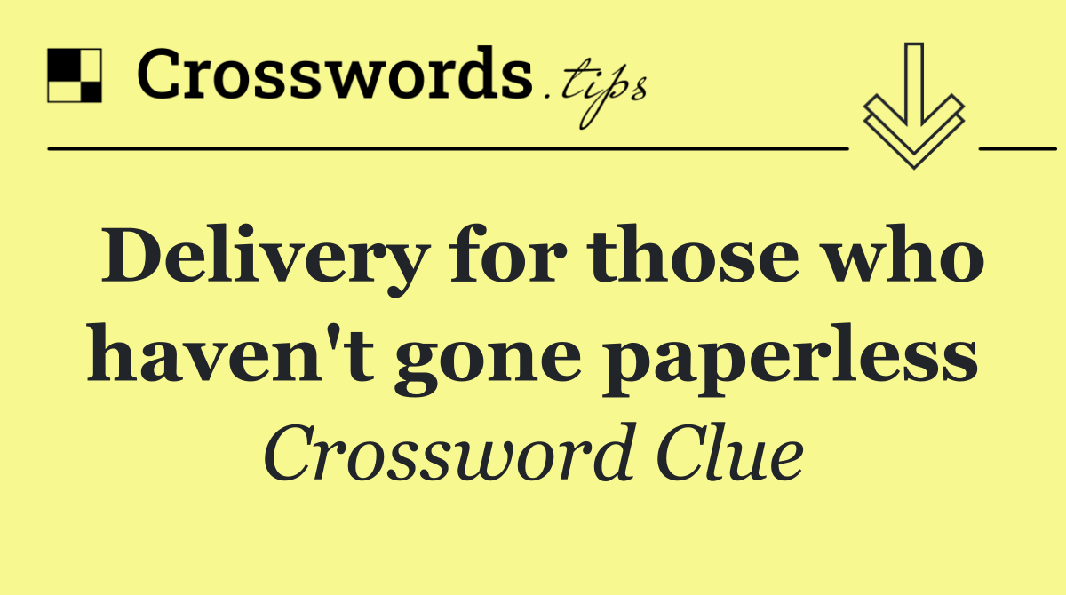 Delivery for those who haven't gone paperless